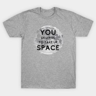 You Deserve To Take Up Space - Grayscale World Glitch T-Shirt